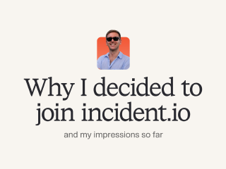 π₯ Why I decided to join incident.io and my impressions so far